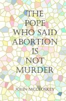 The Pope who said Abortion is NOT Murder: Secrets of the Catholic Church 1452817898 Book Cover