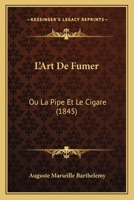 L'Art De Fumer: Ou La Pipe Et Le Cigare (1844) 1160142300 Book Cover
