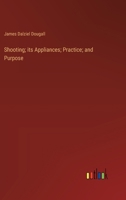 Shooting; its Appliances; Practice; and Purpose 3385361982 Book Cover