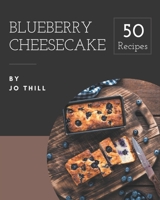 50 Blueberry Cheesecake Recipes: More Than a Blueberry Cheesecake Cookbook B08P4SND5P Book Cover