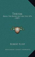 Theism: Being the Baird Lecture for 1876 1014911281 Book Cover