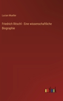 Friedrich Ritschl - Eine wissenschaftliche Biographie 3368639730 Book Cover