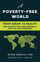 A POVERTY-FREE WORLD: From Dream to Reality: NEW PERSPECTIVES FROM RESEARCH, PRACTICE AND EXPERIENCE 1527263991 Book Cover