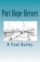 Port Hope Heroes 1456568167 Book Cover