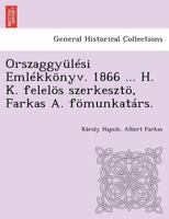 Orszaggyülési Emlékkönyv. 1866 ... H. K. felelös szerkesztö, Farkas A. fömunkatárs. 1249018781 Book Cover