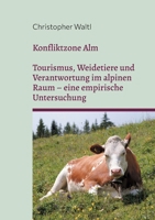 Konfliktzone Alm: Tourismus, Weidetiere und Verantwortung im alpinen Raum - eine empirische Untersuchung (German Edition) 3695750820 Book Cover