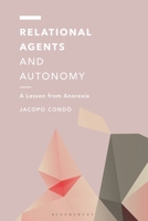 Relational Agents and Autonomy: A Lesson from Anorexia (Off the Fence: Morality, Politics and Society) 1350611662 Book Cover