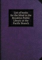 List of Books for the Blind in the Brooklyn Public Library at the Pacific Branch 1356925057 Book Cover