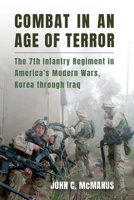 Combat in an Age of Terror: The 7th Infantry Regiment in America's Modern Wars, Korea through Iraq 0826223443 Book Cover