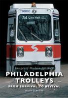 Philadelphia Trolleys: From Survival to Revival 1467123889 Book Cover