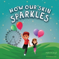 How Our Skin Sparkles: A Growth Mindset Children's Book for Global Citizens About Acceptance 1733564926 Book Cover