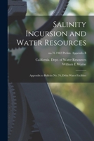 Salinity Incursion and Water Resources: Appendix to Bulletin No. 76, Delta Water Facilities; no.76 1962 Prelim. Appendix B 101433649X Book Cover