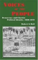 Voices of the People: Democracy and Chartist Political Identity, 1830-1870 (Chartist Studies series) 0850365570 Book Cover