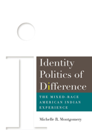 Identity Politics of Difference: The Mixed-Race American Indian Experience 1646421906 Book Cover