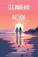 Sea, Wind and Passion: The eternal dance of two hearts in love B0CGL4SPTD Book Cover