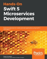 Hands-On Swift 5 Microservices Development : Build Microservices for Mobile and Web Applications Using Swift 5 and Vapor 4 1789530881 Book Cover