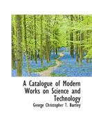A Catalogue of Modern Works On Science and Technology 0469100095 Book Cover