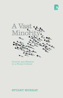 A Vast Minority: Church and Mission in a Plural Culture 1842278371 Book Cover