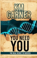 You Need You: The Real Secret To Success 1300694769 Book Cover