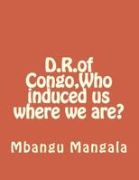D.R.of Congo, Who induced us where we are? 1494224763 Book Cover