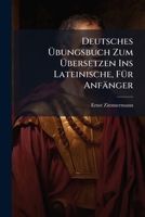 Deutsches Übungsbuch Zum Übersetzen Ins Lateinische, Für Anfänger... 1247938719 Book Cover