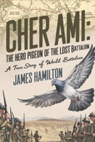 Cher Ami The Hero Pigeon of the Lost Battalion: A True Story of World War I B0DST73JLN Book Cover