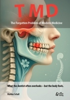 TMD - The Forgotten Problem of Modern Medicine: What the dentist often overlooks - but the body feels. 3819251006 Book Cover
