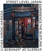 Street Level Japan: Experience the Bustling Streets of Japanese Cities 0760398674 Book Cover
