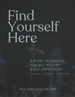 Find Yourself Here: A Story Workbook for Self-Inquiry & Self-Expression *Towards Collective Liberation* B0FD82CNQG Book Cover