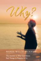 Why?: The Answer to Why God Allows Bad Things to Happen to Us 1462729924 Book Cover