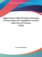 Saggio Storico Della Portentosa Immagine Di Santa Maria Di Campiglione Venerata Nella Terra Di Caivano (1848) 1160249644 Book Cover