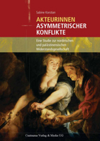 Akteurinnen Asymmetrischer Konflikte: Eine Studie Zur Nordirischen Und Palästinensischen Widerstandsgesellschaft 3825507610 Book Cover