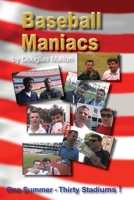 Baseball Maniacs: One Summer - Thirty Stadiums! 1546860754 Book Cover