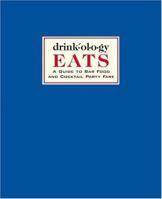 Drinkology EATS: A Guide to Bar Food and Cocktail Party Fare (Drinkology) 1584795298 Book Cover