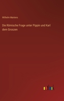 Die Römische Frage unter Pippin und Karl dem Groszen (German Edition) 3368546279 Book Cover