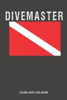 Divemaster: Scuba Dive Log Book 100 Dives (6 X 9) 1093754362 Book Cover