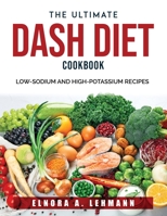 The Ultimate DASH Diet Cookbook: Low-Sodium and High-Potassium Recipes 1803790377 Book Cover