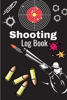 Shooting Log Book: A Complete Journal To Keep Record Date, Time, Location, Target Shooting, Range Shooting Book, Handloading Logbook, Diagrams Pages for Shooting Lovers Men & Women 3986080775 Book Cover