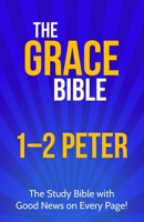 The Grace Bible: 1-2 Peter 1927230799 Book Cover