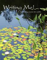 Writing Me!: A First Writing Course for Adults 0883363852 Book Cover