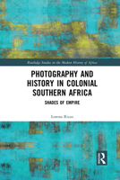 Photography and History in Colonial Southern Africa: Shades of Empire 1032089059 Book Cover