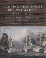 Fighting Techniques of Naval Warfare: Strategy, Weapons, Commanders, and Ships: 480 BC-1942 AD 0312554532 Book Cover