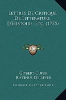 Lettres De Critique, De Litterature, D’Histoire, Etc. (1755) 116633919X Book Cover