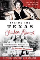 Inside the Texas Chicken Ranch: The Definitive Account of the Best Little Whorehouse 1467135631 Book Cover