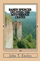 Randy Spencer Delivers the Mysterious Crates 1449589464 Book Cover
