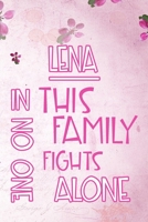 LENA In This Family No One Fights Alone: Personalized Name Notebook/Journal Gift For Women Fighting Health Issues. Illness Survivor / Fighter Gift for the Warrior in your life Writing Poetry, Diary, G 1704385636 Book Cover