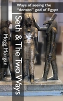 Seth & The Two Ways: Ways of seeing the demon god of Egypt 1906958831 Book Cover