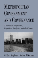 Metropolitan Government and Governance: Theoretical Perspectives, Empirical Analysis, and the Future 0195112989 Book Cover