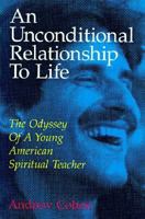 An Unconditional Relationship to Life: The Odyssey of a Young American Spiritual Teacher 1883929040 Book Cover