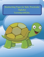 Handwriting Paper for Kids: Practicular Alphabet Learning with fun.: Cursive Writing Books and Practice Paper:3-Line and Checkered Writing Sheets(8,5x11 90 pages).Practical and coloring Workbook for P B08416D7D4 Book Cover